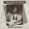 LP - Guitar Crusher - I Can Do Bad By Myself - signed