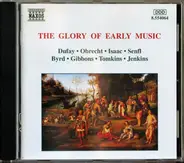Guillaume Dufay , Jacob Obrecht , Heinrich Isaac , Ludwig Senfl , William Byrd , Orlando Gibbons , - The Glory Of Early Music