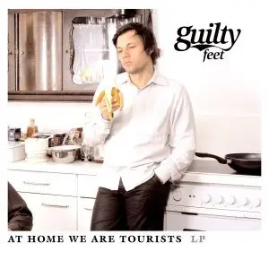 Guilty Feet - At Home We Are Tourists