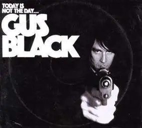 gus black - TODAY IS NOT THE DAY...