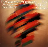 Gustav Brom Orchestra , Pavel Blatný - Plays Compositions Of Pavel Blatný / Jazz - In Modo Classico