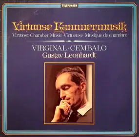 gustav leonhardt - Virtuose Kammermusik • Virtuoso Chamber Music • Musique De Chambre (Virginal • Cembalo)