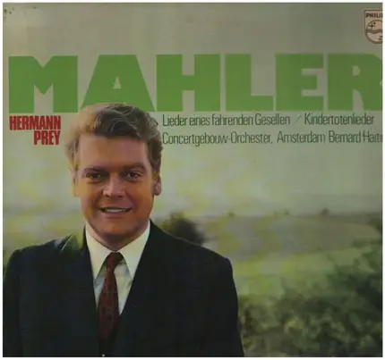 Gustav Mahler - Hermann Prey , Concertgebouworkest , Bernard Haitink - Lieder Eines Fahrenden Gesellen / Kindertotenlieder
