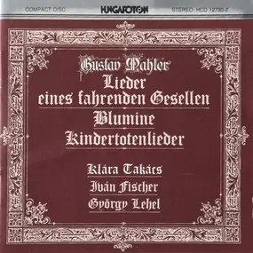Gustav Mahler - Lieder Eines Fahrenden Gesellen - Blumine - Kindertotenlieder
