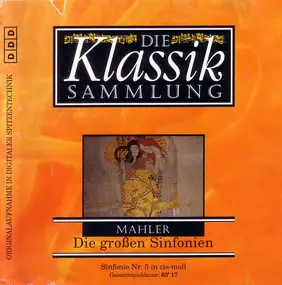 Gustav Mahler - Die Klassiksammlung 30: Mahler: Die Großen Sinfonien
