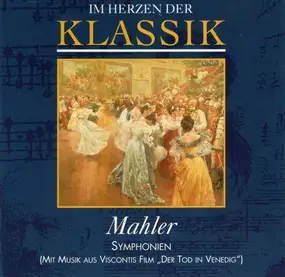 Gustav Mahler - Im Herzen Der Klassik - Symphonien (Mit Musik Aus Viscontis Film 'Der Tod In Venedig')