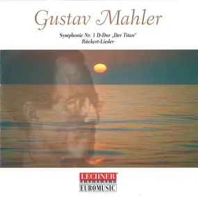 Gustav Mahler - Symphonie Nr. 1 D-Dur 'Der Titan' Rückert-Lieder
