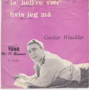 Gustav Winckler - Hvis Jeg Må / La' Hel're Vær'