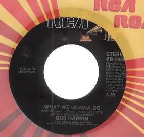 Gus Hardin - what we gonna do