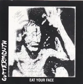 Guttermouth - Eat Your Face