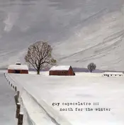 Guy Capecelatro III - North For The Winter