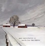 Guy Capecelatro III - North For The Winter