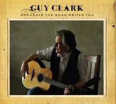 Guy Clark - Somedays the Song Writes You