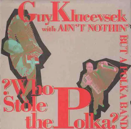Guy Klucevsek With Ain't Nothin' But A Polka Band - ?Who Stole the Polka?