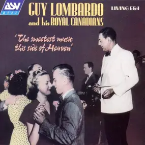 Guy Lombardo & His Royal Canadians - The Sweetest Music This Side Of Heaven