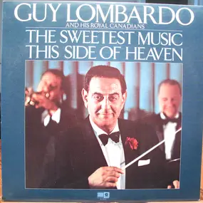 Guy Lombardo and his Royal Canadians - The Sweetest Music This Side Of Heaven