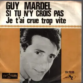 Guy Mardel - Si Tu N'Y Crois Pas / Je T'Ai Crue Trop Vite
