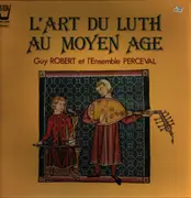 LP - Guy Robert Et L' Ensemble Perceval - L'Art Du Luth Au Moyen Age - Gatefold