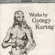 György Kurtág - Works By György Kurtág