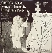 György Kósa , Keönch Boldizsár , Pászthy Júlia , Adrienne Csengery , Erika Sziklay , József Gregor - Songs To Poems By Hungarian Poets