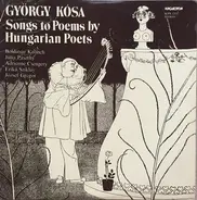György Kósa , Keönch Boldizsár , Pászthy Júlia , Adrienne Csengery , Erika Sziklay , József Gregor - Songs To Poems By Hungarian Poets
