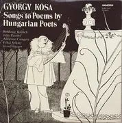 LP - György Kósa , Keönch Boldizsár , Pászthy Júlia , Adrienne Csengery , Erika Sziklay , József Gregor - Songs To Poems By Hungarian Poets