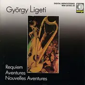 György Ligeti - Requiem / Aventures / Nouvelles Aventures