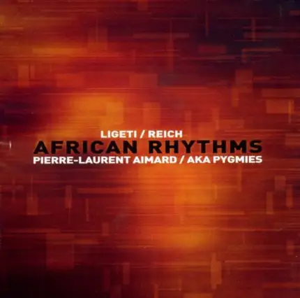 Pierre-Laurent Aimard / György Ligeti / Steve Reich / Aka Pygmies - African Rhythms