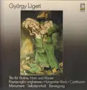 LP - György Ligeti - Trio Für Violine, Horn Und Klavier - Passacaglia Ungherese / Hungarian Rock / Continuum - Monument · Selbstportrait · Bewegung - Gatefold