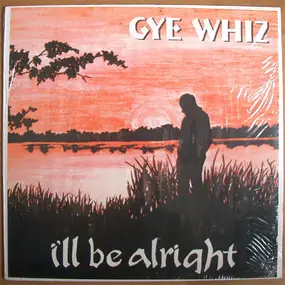 Gye Whiz - I'll Be Alright