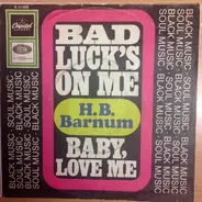 H.B. Barnum - bad luck's on my/ baby, love me