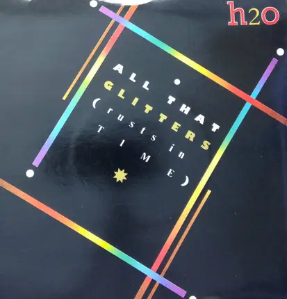 H2o - All That Glitters (Rusts In Time)