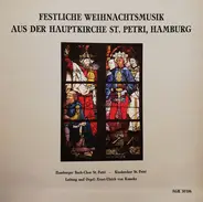 Hamburger Bach-Chor St. Petri , Kinderchor St. Petri Hamburg Leitung und Orgel: Ernst-Ulrich Von Ka - Festliche Weihnachtsmusik Aus Der Hauptkirche St. Petri, Hamburg