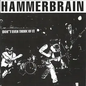 Hammerbrain - Don't Even Think Of It