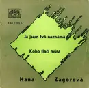 7inch Vinyl Single - Hana Zagorová - Já Jsem Tvá Neznámá / Koho Tlačí Můra - Mono