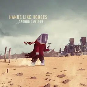 HANDS LIKE HOUSES - Ground Dweller