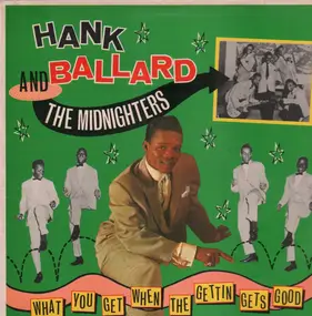 Hank Ballard - What You Get When The Gettin Gets Good