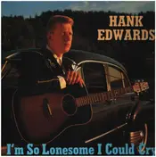 Hank Edwards - I'm So Lonesome I Could Cry