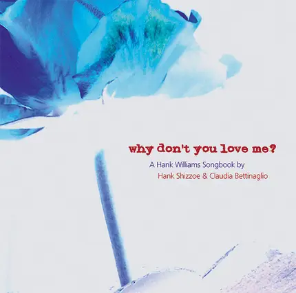 Hank Shizzoe , Claudia Bettinaglio - Why Don't You Love Me