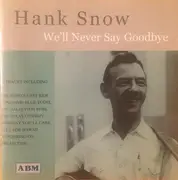 CD - Hank Snow - We'll Never Say Goodbye