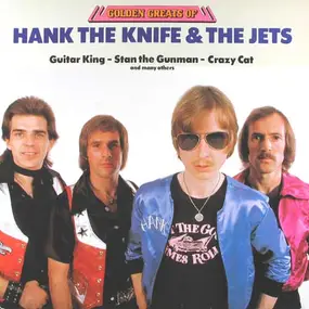 Hank the Knife - Golden Greats Of Hank The Knife & The Jets