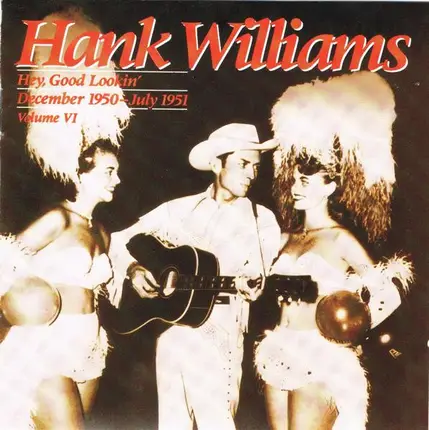 Hank Williams - Hey, Good Lookin' : December 1950 - July 1951 ; Volume VI