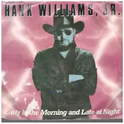 7inch Vinyl Single - Hank Williams Jr. - Early In The Morning And Late At Night