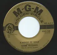 Hank Williams With His Drifting Cowboys - A House Of Gold / I Can't Help It (If I'm Still In Love With You)