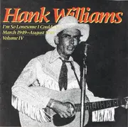 CD - Hank Williams - I'm So Lonesome I Could Cry : March 1949 - August 1949 ; Volume IV - Mono