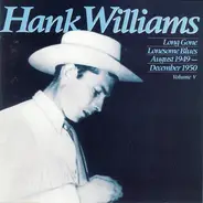 Hank Williams - Long Gone Lonesome Blues : August 1949 - December 1950 ; Volume V