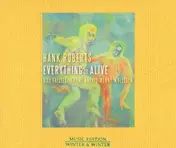 Hank Roberts - Everything is Alive