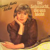 Hanna-Maria Fischer - Die Sehnsucht, Die Uns Bleibt