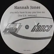 Hannah Jones - You Only Have To Say You Love Me (The U.K. Remixes)