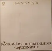 Hannes Meyer - Königsmärsche Hirtenlieder Glockenspiele